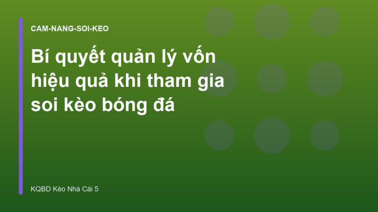 Bí quyết quản lý vốn hiệu quả khi tham gia soi kèo bóng đá