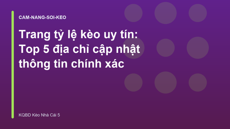 Trang tỷ lệ kèo uy tín: Top 5 địa chỉ cập nhật thông tin chính xác